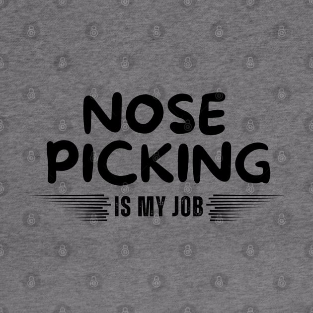 Nose Picking Is My Job by Mojakolane